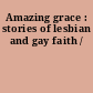 Amazing grace : stories of lesbian and gay faith /