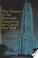 The history of the Riverside Church in the city of New York /