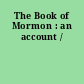 The Book of Mormon : an account /
