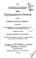 The constitution of the Presbyterian church, in the United States of America : containing the confession of faith, the catechisms [!] and the directory for the worship of God, together as ratified by the General Assembly of at their sessions in May, 1821 ; and amended in 1833.