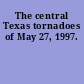 The central Texas tornadoes of May 27, 1997.
