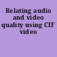 Relating audio and video quality using CIF video