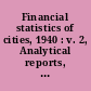 Financial statistics of cities, 1940 : v. 2, Analytical reports, no. 1, preliminary report, Municipal finances in 1940.
