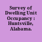 Survey of Dwelling Unit Occupancy : Huntsville, Alabama.
