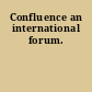 Confluence an international forum.