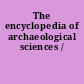 The encyclopedia of archaeological sciences /