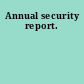 Annual security report.