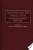 Archives and the public good : accountability and records in modern society /