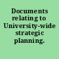 Documents relating to University-wide strategic planning.