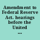 Amendment to Federal Reserve Act. hearings before the United States House Committee on Banking and Currency, Sixty-Sixth Congress, first session, on Sept. 19, 1919.
