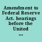 Amendment to Federal Reserve Act. hearings before the United States House Committee on Banking and Currency, Sixty-Sixth Congress, first session, on Sept. 25, 1919.