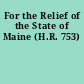 For the Relief of the State of Maine (H.R. 753)