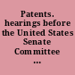 Patents. hearings before the United States Senate Committee on Patents, Seventy-Seventh Congress, second session, on Apr. 13-17, 1942.