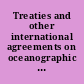 Treaties and other international agreements on  oceanographic resources, fisheries, and wildlife to which  the U.S. is party