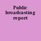Public broadcasting report