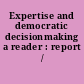 Expertise and democratic decisionmaking a reader : report /