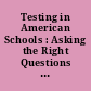 Testing in American Schools : Asking the Right  Questions Contractor Reports.