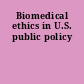 Biomedical ethics in U.S. public policy