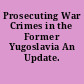 Prosecuting War Crimes in the Former Yugoslavia An Update.