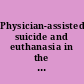 Physician-assisted suicide and euthanasia in the  Netherlands a report of Chairman Charles  T. Canady to the Subcommittee on the Constitution of the  Committee on the Judiciary, House of Representatives, One  Hundredth Fourth Congress, second session.