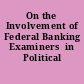 On the Involvement of Federal Banking Examiners  in Political Activities