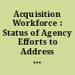 Acquisition Workforce : Status of Agency Efforts to Address Future Needs.