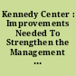 Kennedy Center : Improvements Needed To Strengthen the Management and Oversight of the Construction Process.