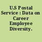 U.S Postal Service : Data on Career Employee Diversity.