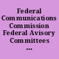 Federal Communications Commission Federal Avisory Committees follow requirements, but FCC should improve its process for appointing committee members : report to the Chairman, Committee on Government Reform, House of Representatives /
