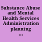 Substance Abuse and Mental Health Services Administration planning for program changes and future workforce needs is incomplete ; report to the chairman, Committee on Health, Education, Labor, and Pensions, U.S. Senate /
