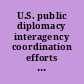 U.S. public diplomacy interagency  coordination efforts hampered by the lack of a national  communication strategy : report to the Chairman, Subcommittee  on Science, State, Justice, and Commerce, and Related Agencies,  Committee on Appropriations, House of Representatives.