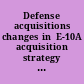 Defense acquisitions changes in  E-10A acquisition strategy needed before development starts  : report to the Chairman, Subcommittee on Tactical Air  and Land Forces, Committee on Armed Services, House of  Representatives.