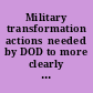Military transformation actions  needed by DOD to more clearly identify New Triad spending  and develop a long-term investment approach : report to  the Subcommittee on Strategic Forces, Committee on Armed  Services, House of Representatives.
