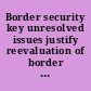 Border security key unresolved  issues justify reevaluation of border surveillance technology  program : report to congressional committees /