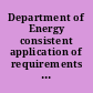 Department of Energy consistent  application of requirements needed to improve project management  : report to the Subcommittee on Energy and Water Development,  Committee on Appropriations, House of Representatives /