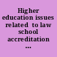 Higher education issues related  to law school accreditation : report to congressional requesters  /