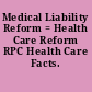 Medical Liability Reform = Health Care Reform RPC Health Care Facts.