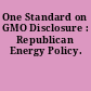 One Standard on GMO Disclosure : Republican Energy Policy.