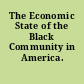 The Economic State of the Black Community in America.