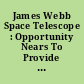 James Webb Space Telescope : Opportunity Nears To Provide Additional Assurance That Project Can Meet New Cost and Schedule Commitments.