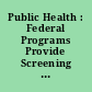Public Health : Federal Programs Provide Screening and Treatment for Breast and Cervical Cancer.