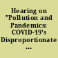 Hearing on "Pollution and Pandemics: COVID-19's Disproportionate Impact on Environmental Justice Communities"