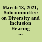 March 18, 2021, Subcommittee on Diversity and Inclusion Hearing Entitled, "By the Numbers: How Diversity Data Can Measure Commitment to Diversity, Equity and Inclusion"