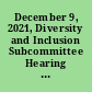 December 9, 2021, Diversity and Inclusion Subcommittee Hearing entitled, "A Review of Diversity and Inclusion at America's Large Investment Firms"