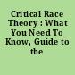 Critical Race Theory : What You Need To Know, Guide to the Issues.