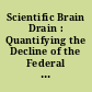 Scientific Brain Drain : Quantifying the Decline of the Federal Scientific Workforce.