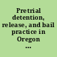 Pretrial detention, release, and bail practice in Oregon : a report of the Oregon Advisory Committee to the U.S. Commission on Civil Rights.