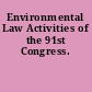 Environmental Law Activities of the 91st Congress.
