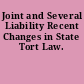 Joint and Several Liability Recent Changes in State Tort Law.
