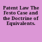 Patent Law The Festo Case and the Doctrine of Equivalents.